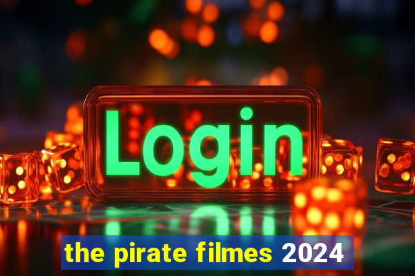 the pirate filmes 2024